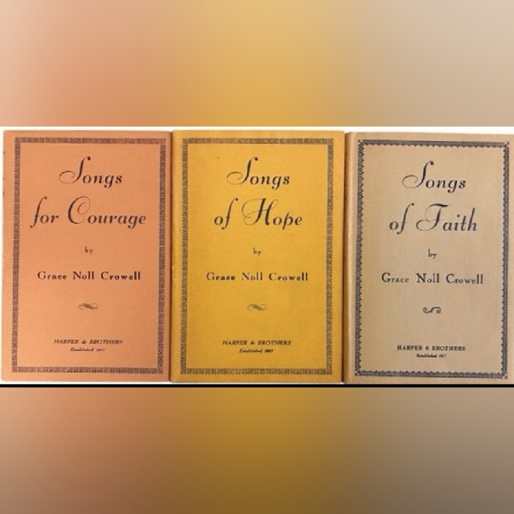 Songs for Courage, Songs of Hope, Songs of Faith Grace Noll Crowell